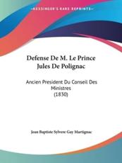 Defense De M. Le Prince Jules De Polignac - Jean Baptiste Sylvere Gay Martignac (author)