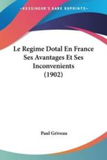 Le Regime Dotal En France Ses Avantages Et Ses Inconvenients (1902)