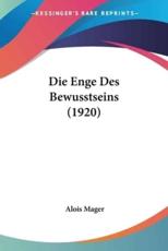 Die Enge Des Bewusstseins (1920) - Alois Mager (author)