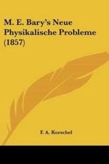 M. E. Bary's Neue Physikalische Probleme (1857) - F A Korschel (author)