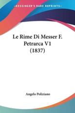 Le Rime Di Messer F. Petrarca V1 (1837) - Angelo Poliziano