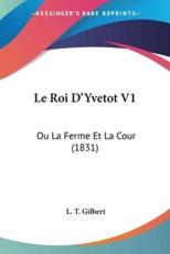 Le Roi D'Yvetot V1 - L T Gilbert (author)