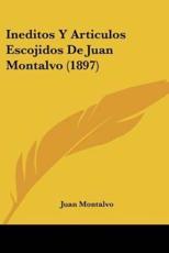 Ineditos Y Articulos Escojidos De Juan Montalvo (1897) - Juan Montalvo (author)