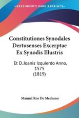 Constitutiones Synodales Dertusenses Excerptae Ex Synodis Illustris - Manuel Ros De Medrano (author)