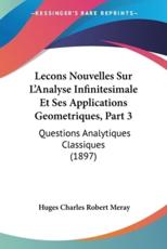 Lecons Nouvelles Sur L'Analyse Infinitesimale Et Ses Applications Geometriques, Part 3 - Huges Charles Robert Meray