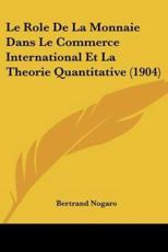 Le Role De La Monnaie Dans Le Commerce International Et La Theorie Quantitative (1904) - Bertrand Nogaro (author)