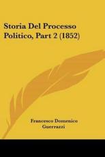 Storia Del Processo Politico, Part 2 (1852) - Francesco Domenico Guerrazzi