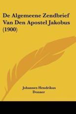 De Algemeene Zendbrief Van Den Apostel Jakobus (1900) - Johannes Hendrikus Donner