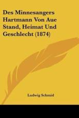 Des Minnesangers Hartmann Von Aue Stand, Heimat Und Geschlecht (1874) - Ludwig Schmid