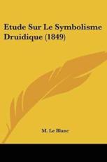 Etude Sur Le Symbolisme Druidique (1849) - M Le Blanc
