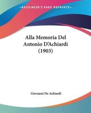Alla Memoria Del Antonio D'Achiardi (1903) - Giovanni De Achiardi