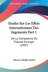 Etudes Sur Les Effets Internationaux Des Jugements Part 1