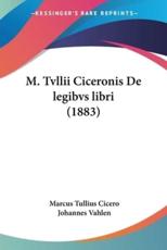 M. Tvllii Ciceronis De Legibvs Libri (1883) - Marcus Tullius Cicero, Johannes Vahlen