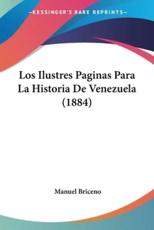 Los Ilustres Paginas Para La Historia De Venezuela (1884) - Manuel Briceno