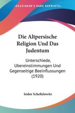 Die Altpersische Religion Und Das Judentum - Isidor Scheftelowitz