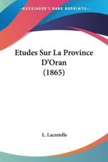 Etudes Sur La Province D'Oran (1865) - L Lacretelle (author)