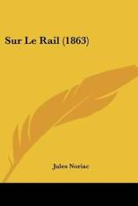 Sur Le Rail (1863) - Jules Noriac (author)