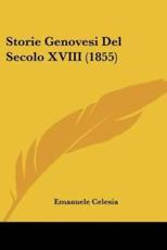 Storie Genovesi Del Secolo XVIII (1855) - Emanuele Celesia (author)