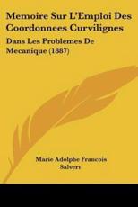 Memoire Sur L'Emploi Des Coordonnees Curvilignes - Marie Adolphe Francois Salvert (author)