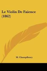 Le Violin De Faience (1862) - M Champfleury (author)