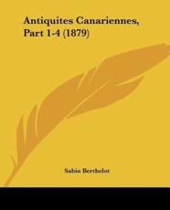 Antiquites Canariennes, Part 1-4 (1879) - Sabin Berthelot (author)