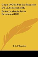 Coup D'Oeil Sur La Situation De La Sicile En 1847 - P C O'Raredon (author)