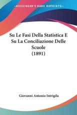 Su Le Fasi Della Statistica E Su La Conciliazione Delle Scuole (1891) - Giovanni Antonio Intrigila