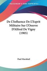 De L'Influence De L'Esprit Militaire Sur L'Oeuvre D'Alfred De Vigny (1905)