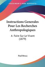 Instructions Generales Pour Les Recherches Anthropologiques - Paul Broca