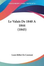 Le Valais De 1840 A 1844 (1845) - Louis Rilliet De Constant