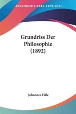 Grundriss Der Philosophie (1892) - Johannes Eitle