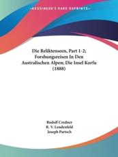 Die Reliktenseen, Part 1-2; Forshungsreisen In Den Australischen Alpen; Die Insel Korfu (1888) - Rudolf Credner, R V Lendenfeld, Joseph Partsch