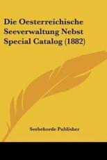 Die Oesterreichische Seeverwaltung Nebst Special Catalog (1882)