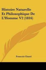 Histoire Naturelle Et Philosophique De L'Homme V2 (1816) - Francois Chatel