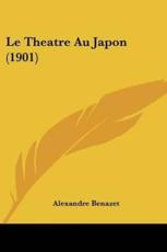 Le Theatre Au Japon (1901) - Alexandre Benazet (author)