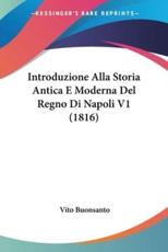 Introduzione Alla Storia Antica E Moderna Del Regno Di Napoli V1 (1816) - Vito Buonsanto