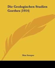 Die Geologischen Studien Goethes (1914) - Max Semper (author)
