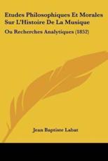 Etudes Philosophiques Et Morales Sur L'Histoire De La Musique - Jean Baptiste Labat