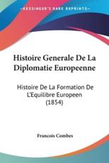 Histoire Generale De La Diplomatie Europeenne - Francois Combes (author)