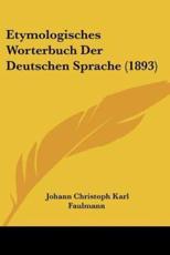 Etymologisches Worterbuch Der Deutschen Sprache (1893) - Johann Christoph Karl Faulmann