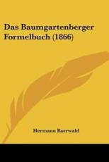 Das Baumgartenberger Formelbuch (1866) - Hermann Baerwald