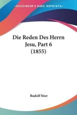 Die Reden Des Herrn Jesu, Part 6 (1855) - Rudolf Stier