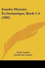 Eusebe Histoire Ecclesiastique, Book 1-4 (1905) - Emile Grapin (translator), Eusebe De Cesaree