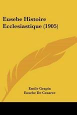 Eusebe Histoire Ecclesiastique (1905) - Eusebe De Cesaree (author), Emile Grapin (translator)