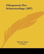 Othogenesis Der Schmetterlinge (1897) - Theodor Eimer (author), C Fickert (other)