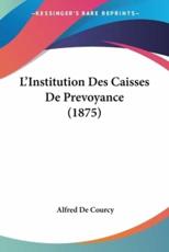 L'Institution Des Caisses De Prevoyance (1875) - Alfred De Courcy (author)