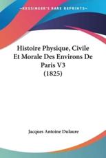 Histoire Physique, Civile Et Morale Des Environs De Paris V3 (1825) - Jacques Antoine Dulaure