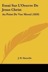 Essai Sur L'Oeuvre De Jesus Christ - J H Hamelle (author)
