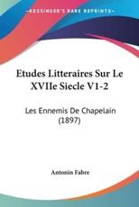 Etudes Litteraires Sur Le XVIIe Siecle V1-2 - Antonin Fabre (author)