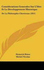 Considerations Generales Sur L'Idee Et Le Developpement Historique - Heinrich Ritter (author), Michel Nicolas (author)